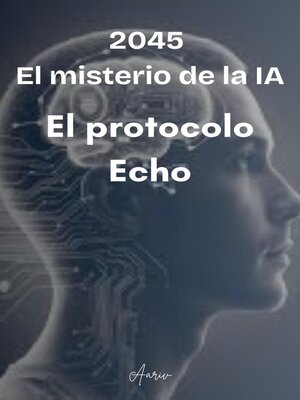 cover image of 2045--El misterio de la IA--El protocolo Echo